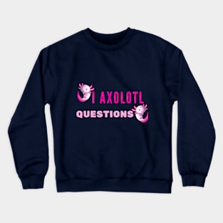 I Axolotl Questions Cute Pink Cartoon Design Crewneck Sweatshirt